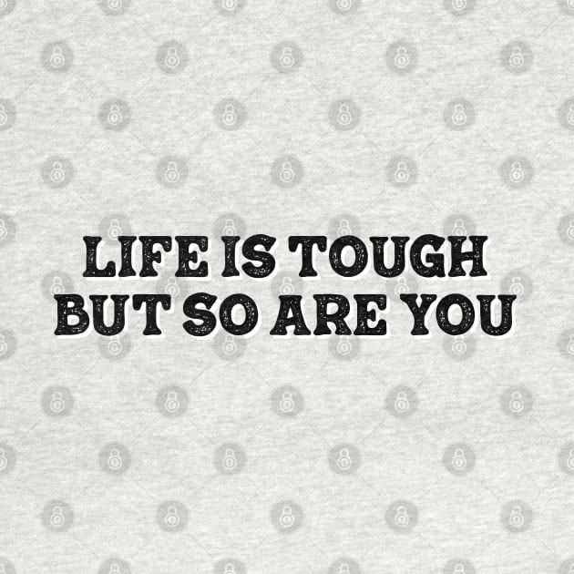 life is tough but so you are by TheMeddlingMeow